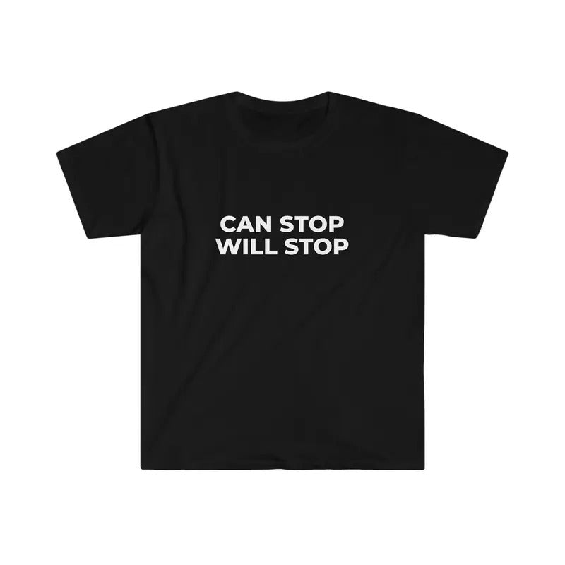Can Stop Will Stop Funny Meme Tee  T-shirt, sweater and Hoodie Sweatshirt | UrbanDripWear.com
