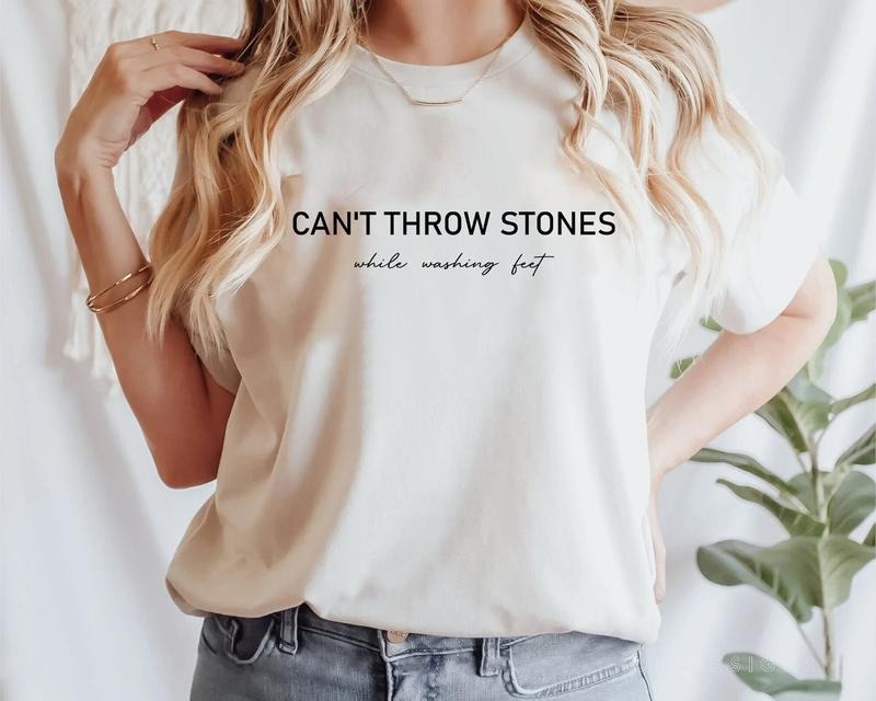 Can't Throw Stones While Washing Feet Shirt, Religious trendy Christian Tee,Bible Verse Tee Hoodie, Sweatshirt