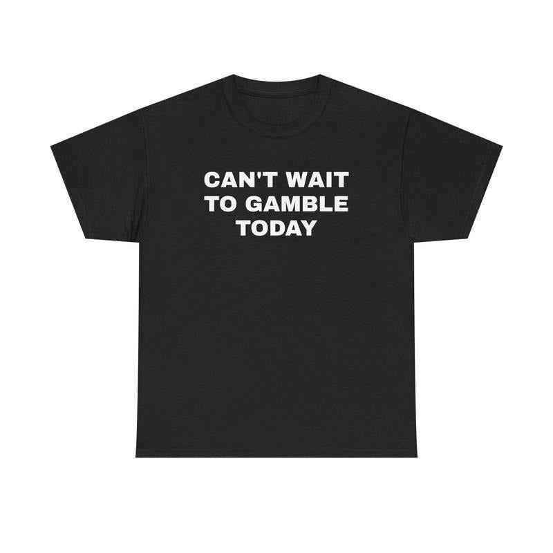 Can't Wait To Gamble Today Heavy Cotton Tee - Funny Shirt - Poker - Blackjack - Casino - Gift For Men and Women - Roulette