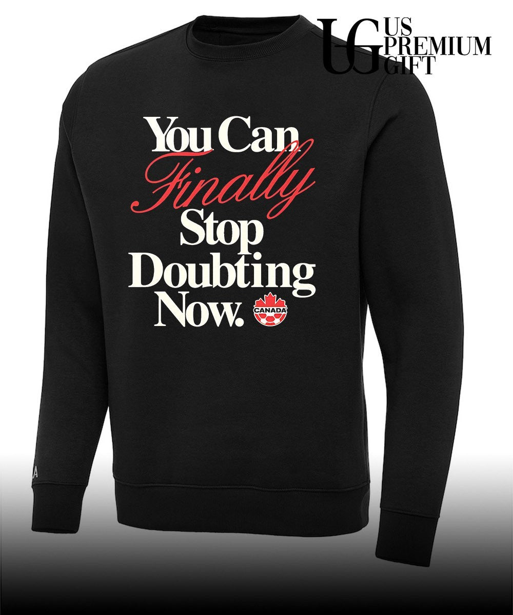 Canada Soccer National Team You Can Finally Stop Doubting Now shirt