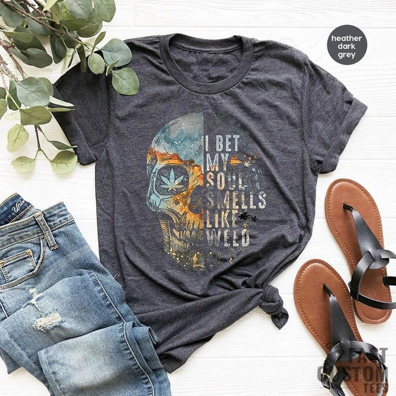 Cannabis Shirt, Skull Shirt, I Bet My Soul Smells Like Weed Shirt, Weed Lover T-Shirt, Weed Leaf Shirts, Marijuana Shirt,...