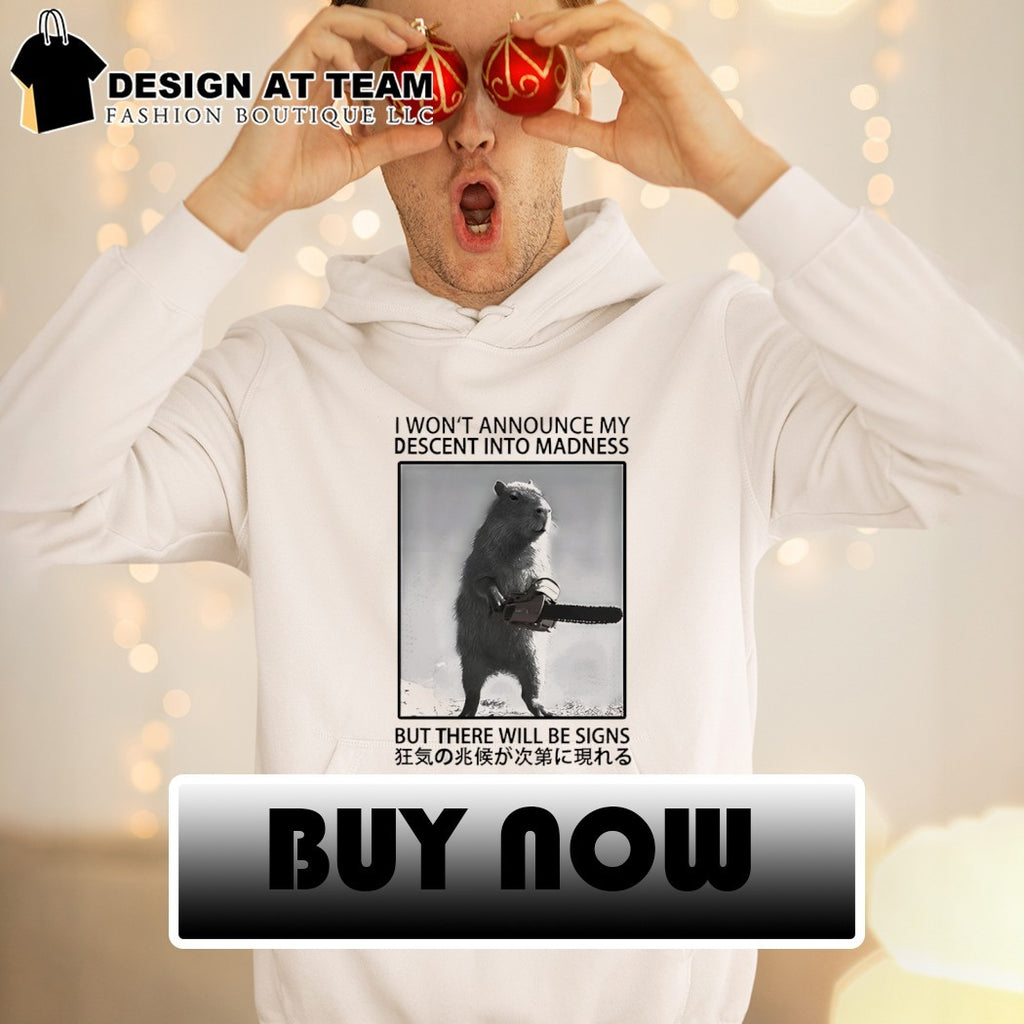 Capybara I won’t announce my descent into madness but there will be signs shirt