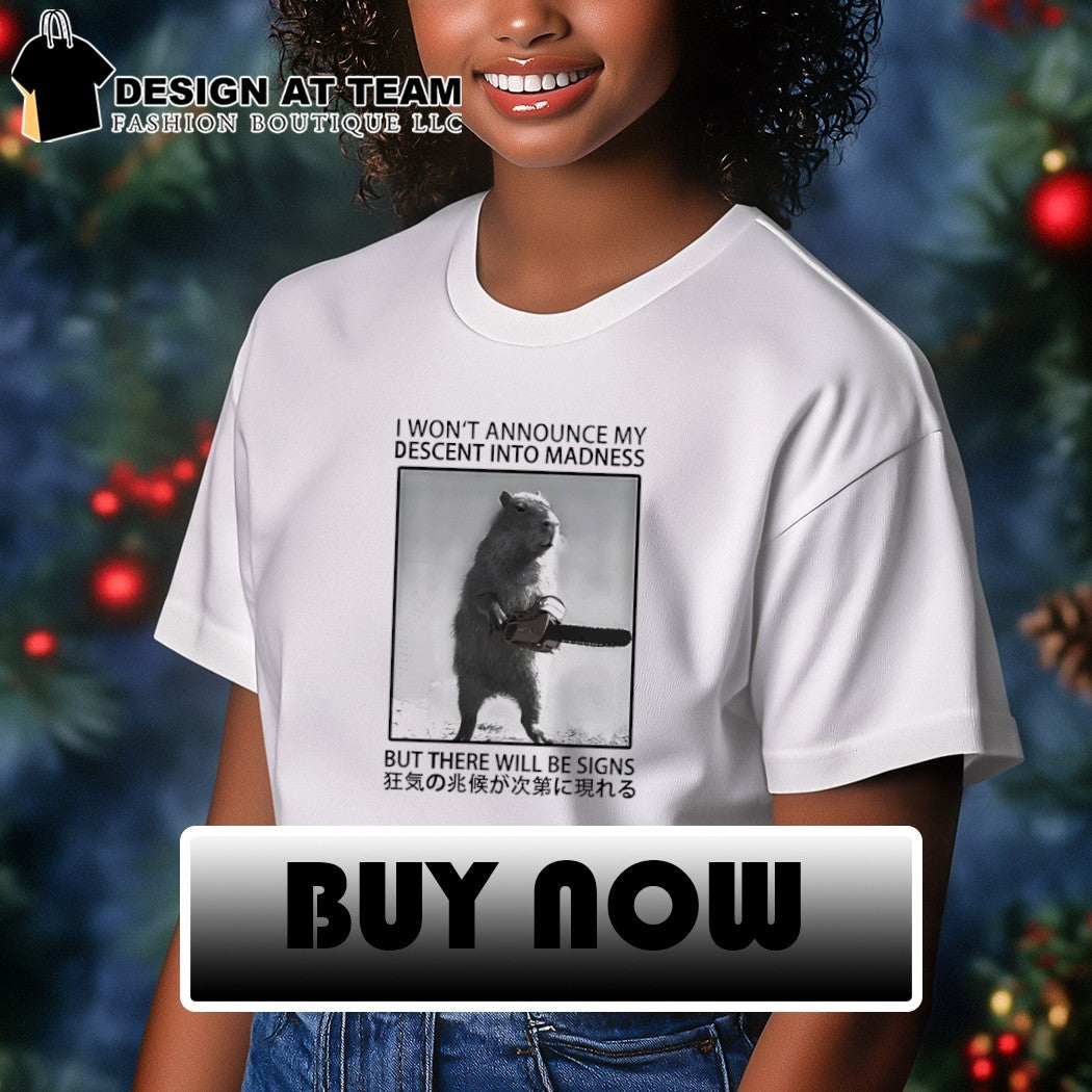 Capybara I won’t announce my descent into madness but there will be signs shirt