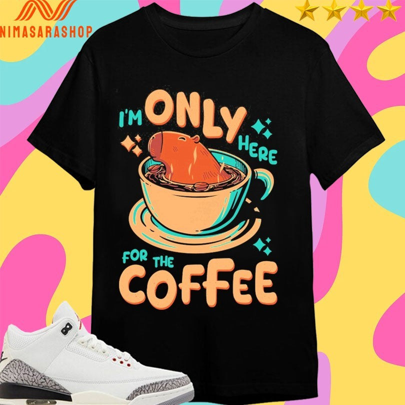 Capybara I’m Only Here For The Coffee Shirts