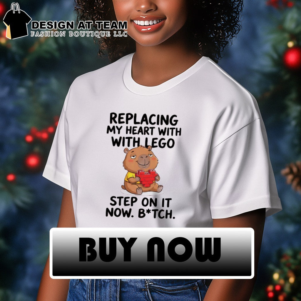 Capybara replacing my heart with with lego step on it now bitch shirt