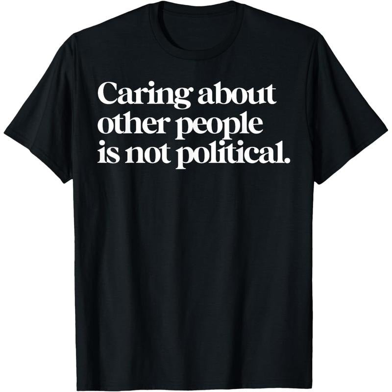 Caring About Other People Is Not Political T-Shirt Hoodie, Sweatshirt | UrbanDripWear.com