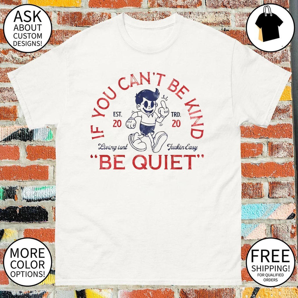 Cartoon Boy If You Can’t Be Kind Living isn’t Fuckin Easy Be Quiet shirt