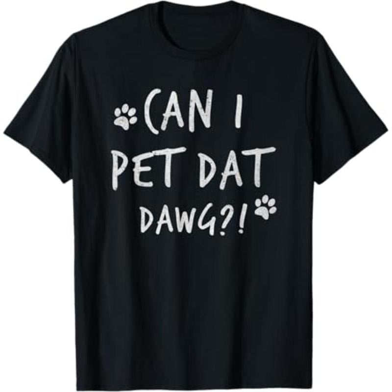 Casual T-shirt Can I Pet Dat Dawg Can I Pet That Dog Funny Dog T-Shirt Graphic Menswear Hoodie, Sweatshirt