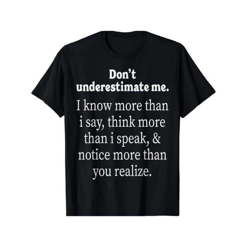 Casual T-shirt Don't Underestimate Me I Know More Than I Say Adult Humorous Gift Unisex T-Shirt Graphic Graphic Tees...