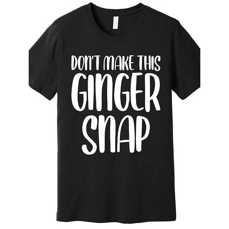 Casual T-shirt DonT Make This Ginger Snap Funny Redhead Gift Premium T-Shirt Graphic Menswear Hoodie, Sweatshirt