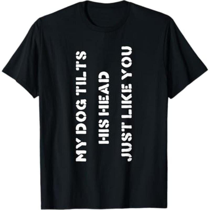 Casual T-shirt Funny Dog T-Shirt Head Tilt Joke Dog Owner Humor T-Shirt T-Shirt Graphic Menswear Hoodie, Sweatshirt