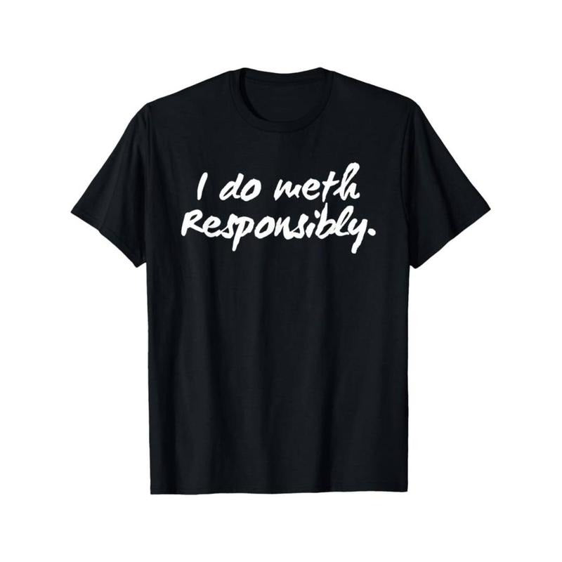 Casual T-shirt Funny I Do Meth Responsibly T-Shirt Comfy Menswear Hoodie, Sweatshirt | UrbanDripWear.com