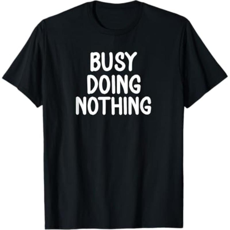 Casual T-shirt Funny, Busy Doing Nothing T-shirt. Sarcastic Joke Tee T-Shirt Graphic Menswear Hoodie, Sweatshirt