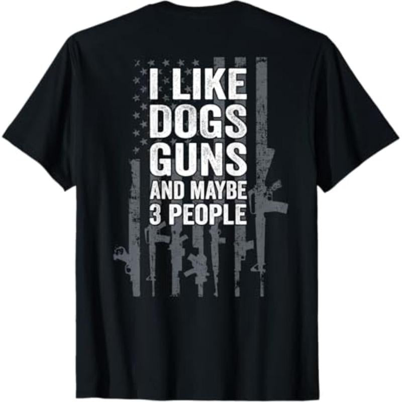 Casual T-shirt I Like Dogs Guns And Maybe 3 People - Funny Gun - ON BACK T-Shirt Comfy Graphic Hoodie, Sweatshirt