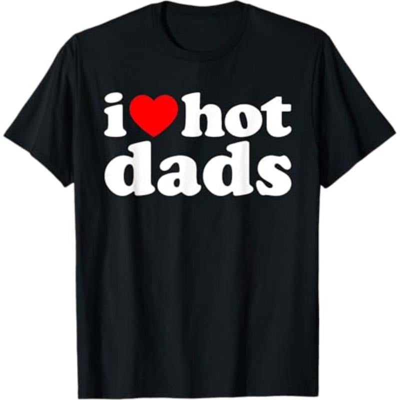 Casual T-shirt I Love My Girlfriend Boyfriend Shirt HERE I Love Hot Dads T-Shirt Graphic Graphic Tees Hoodie, Sweatshirt