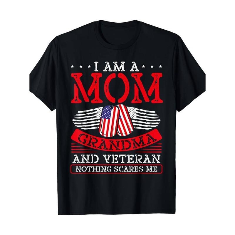 Casual T-shirt I'm a mom, grandma, and veteran. Nothing scares me. Veterans T-Shirt 100% Cotton - 220g T-Shirt Graphic...