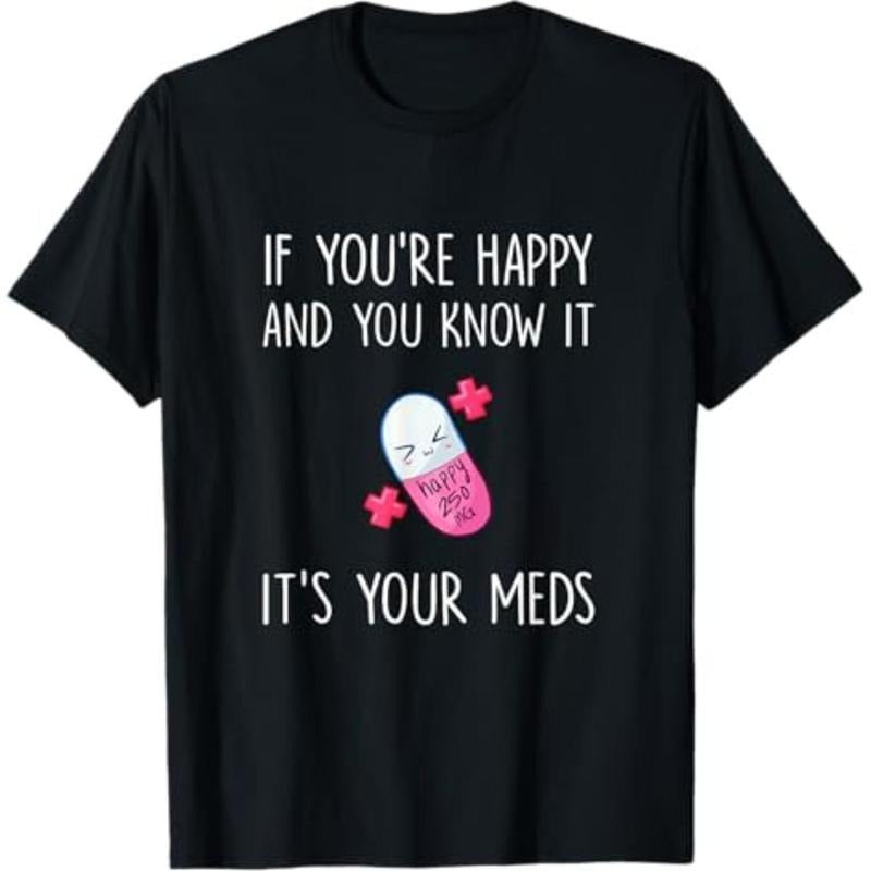 Casual T-shirt If You're Happy and you Know it it's your Meds - Took A Pill T-Shirt Graphic Graphic Tees Crewneck Tshirt...