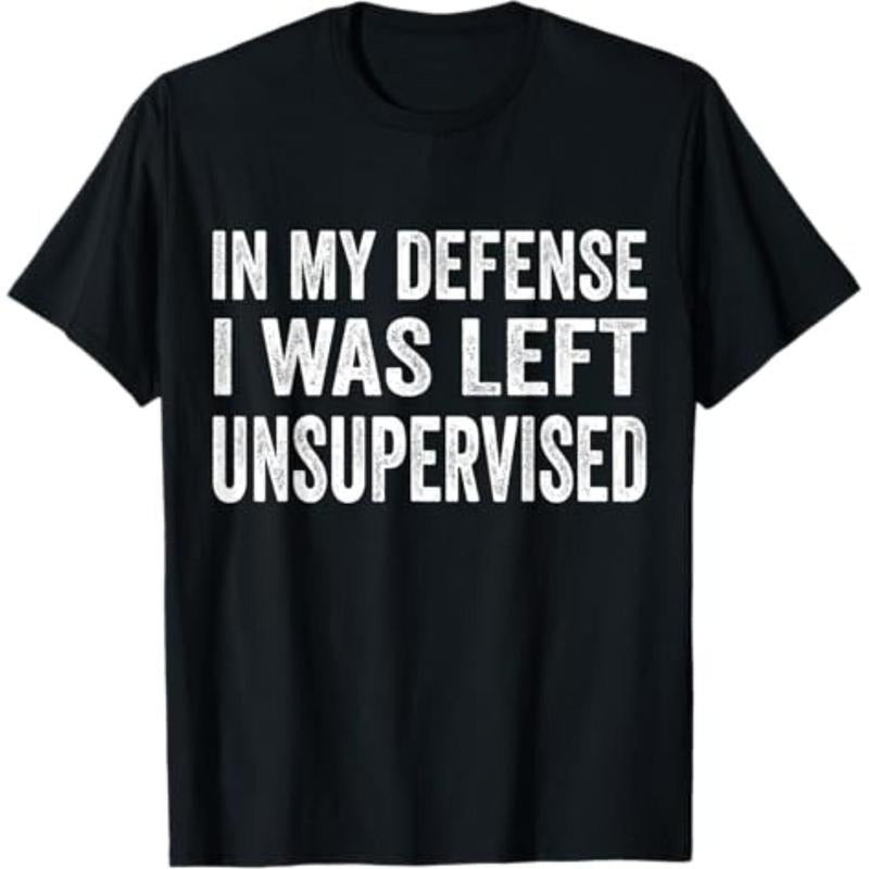 Casual T-shirt In My Defense I Was Left Unsupervised Cool Funny Tee Graphic Man Black Crewneck Tshirt Hoodie, Sweatshirt