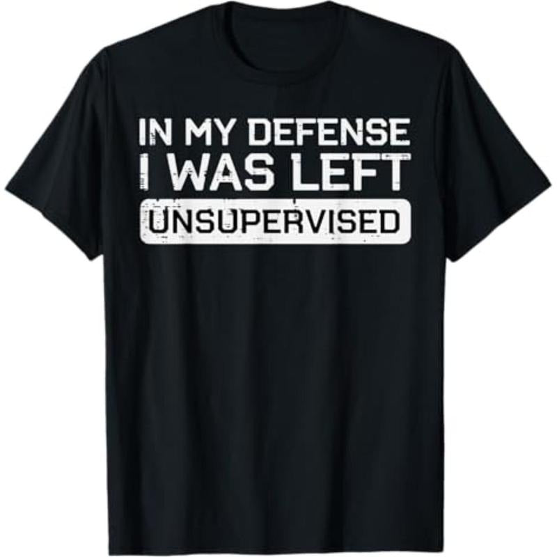 Casual T-shirt In My Defense I Was Left Unsupervised Funny Saying Men Women T-Shirt Graphic Graphic Tees Hoodie, Sweatshirt