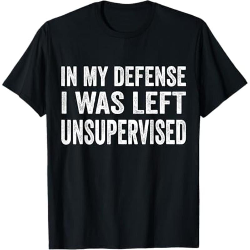Casual T-shirt In my defense I was left unsupervised T Shirt Cool Funny tee T-Shirt Graphic Man Hoodie, Sweatshirt