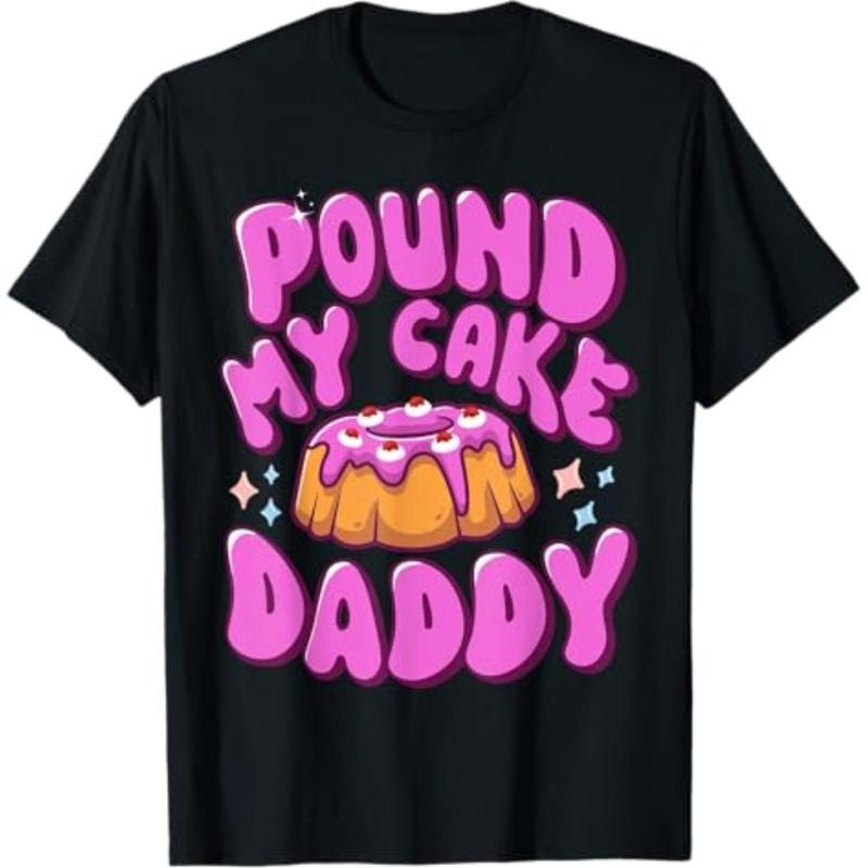 Casual T-shirt Inappropriate Pound My Cake Daddy Embarrassing Adult Humor T-Shirt Graphic Graphic Tees Hoodie, Sweatshirt
