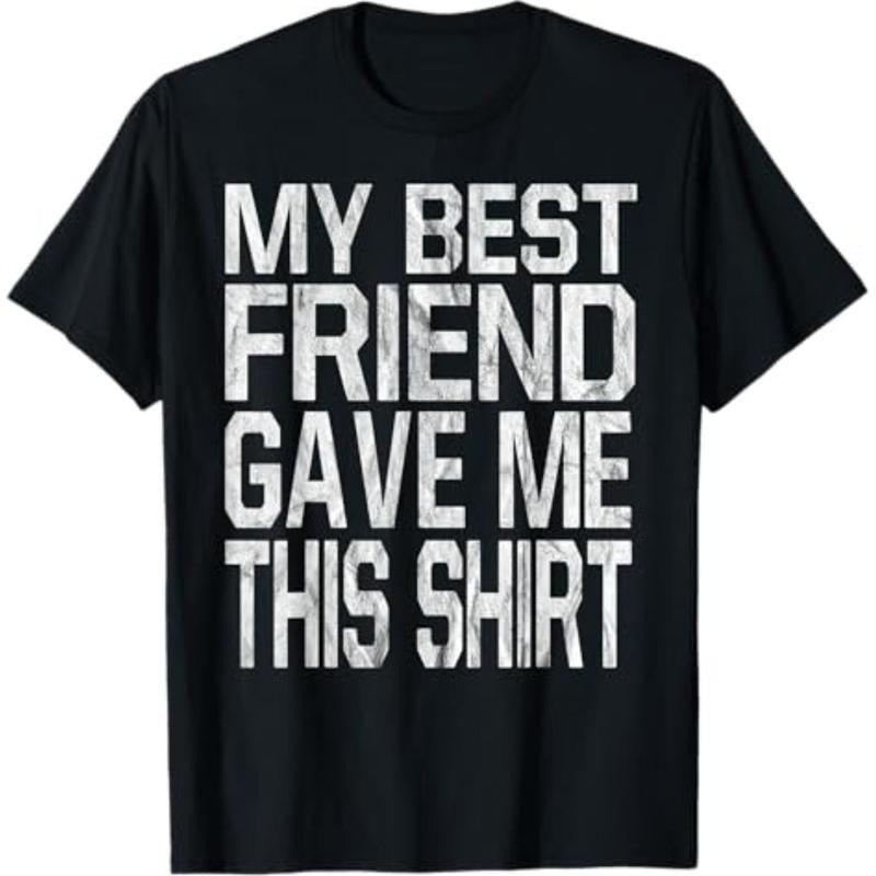 Casual T-shirt My Best Friend Gave Me This Shirt Gift T-Shirt T-Shirt Graphic Graphic Tees style 02 Hoodie, Sweatshirt