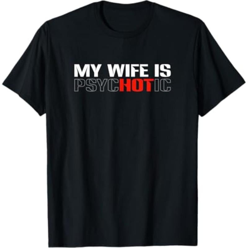 Casual T-shirt My Wife Is Psychotic - Funny Sarcastic Marriage Humor Design T-Shirt Menswear Top Hoodie, Sweatshirt