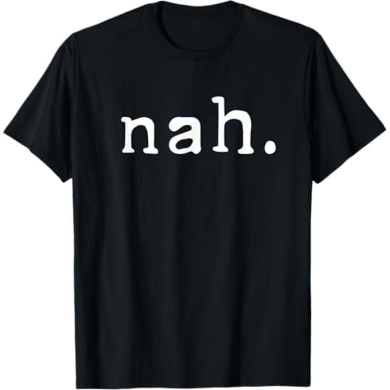 Casual T-shirt Nah Shirt Funny Sarcastic Quote Nope Not Gonna Do It T-Shirt T-Shirt Menswear Top Hoodie, Sweatshirt