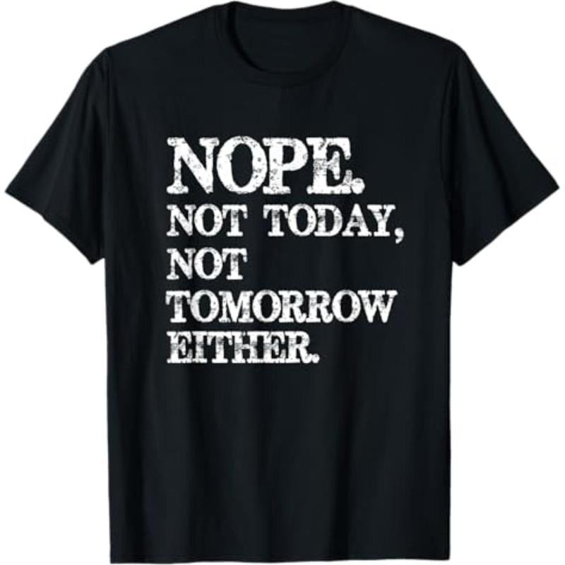 Casual T-shirt Nope. Not Today, Not Tomorrow Humorous T-Shirt Menswear Top Hoodie, Sweatshirt | UrbanDripWear.com