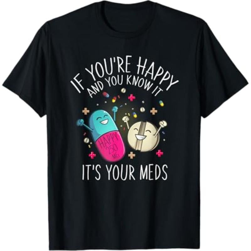 Casual T-shirt Pills If You're Happy And You Know It It's Your Meds T-Shirt Comfy Menswear Hoodie, Sweatshirt