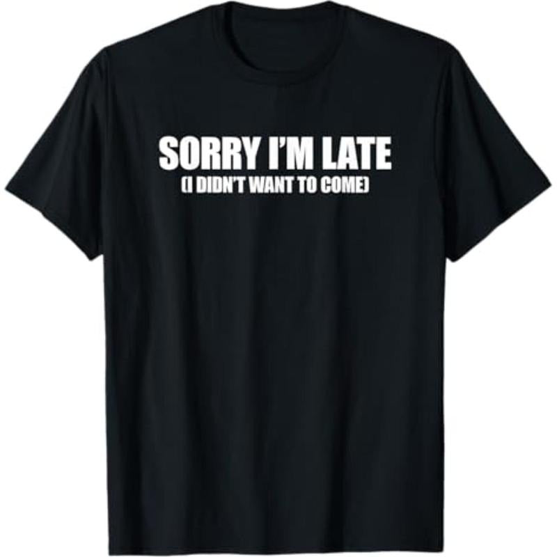 Casual T-shirt Sorry I'm Late I Didn't Want to Come T-Shirt Comfy Menswear Hoodie, Sweatshirt | UrbanDripWear.com