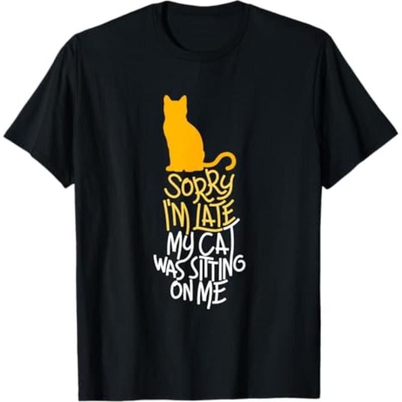 Casual T-shirt Sorry I'm Late My Cat Was Sitting On Me T-Shirt T-Shirt Comfy Graphic Hoodie, Sweatshirt | UrbanDripWear.com