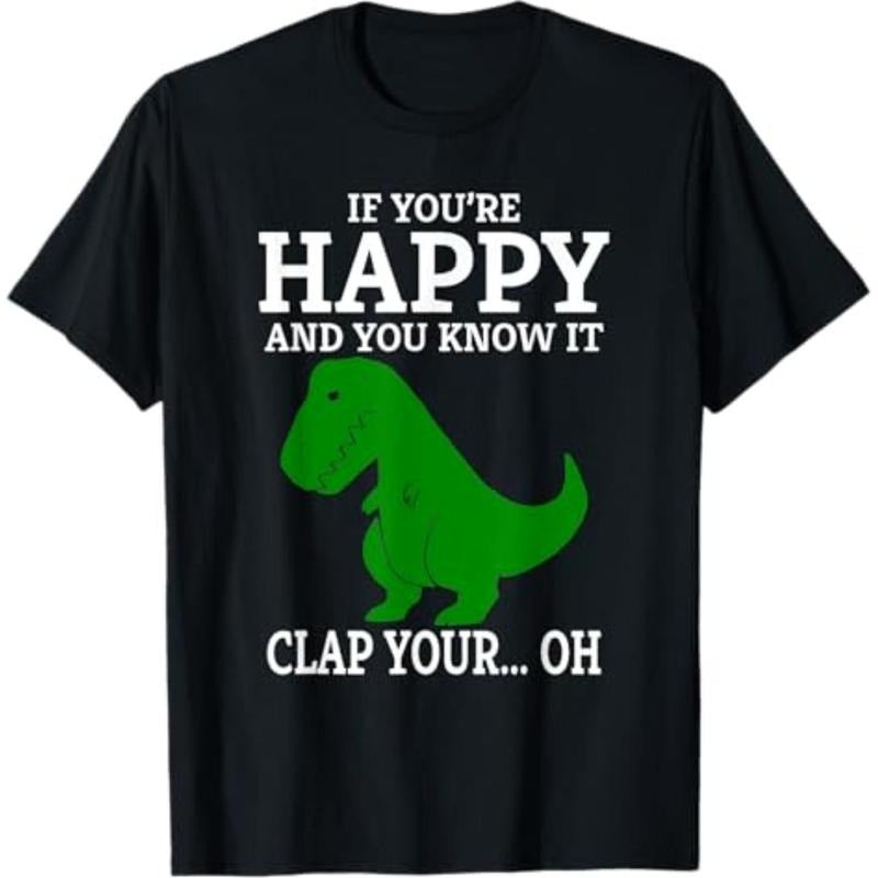 Casual T-shirt T Rex If You're Happy and You Know It Clap Your Oh... T-Shirt Comfy Menswear Hoodie, Sweatshirt