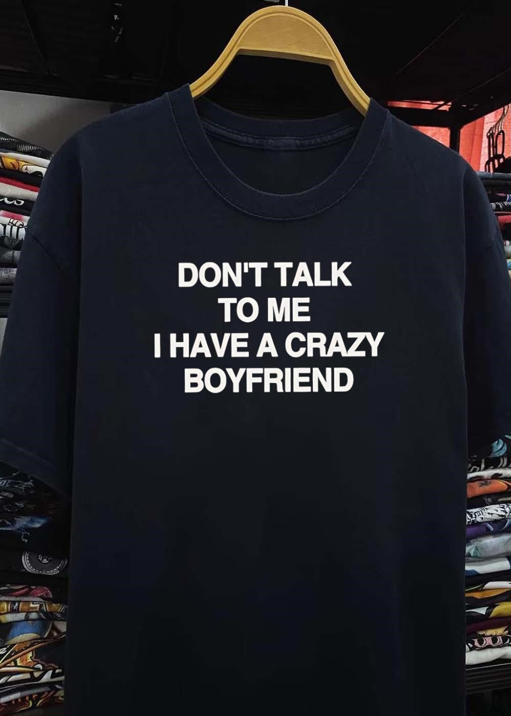 Casual Wear Dont Talk to Me I Have a Crazy Boyfriend T-Shirt