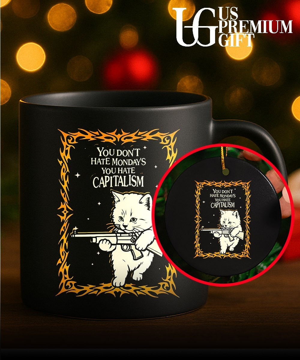 Cat you don’t hate Monday’s you hate capitalism shirt