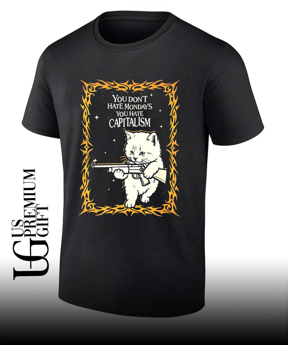 Cat you don’t hate Monday’s you hate capitalism shirt