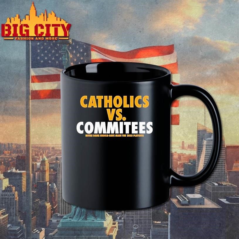 Catholics Vs Committees Notre Dame Should Have Made The 2025 Playoffs Shirt