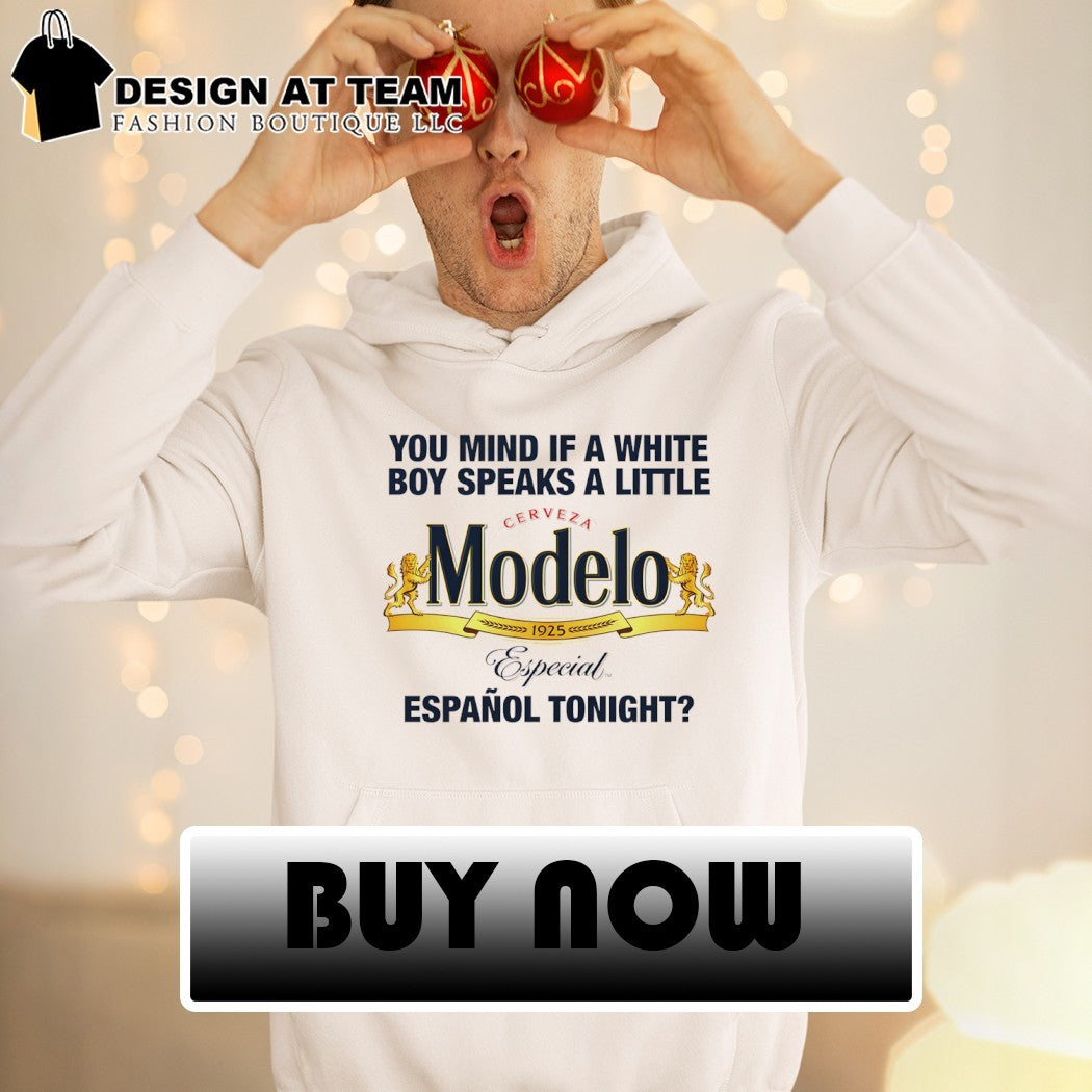 Cerveza Modelo Mexico you mind if a white boy speaks a little espanol tonight shirt