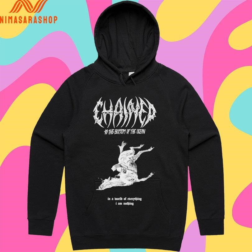 Chained To The Bottom Of The Ocean In A World Of Everything I Am Nothing Shirts