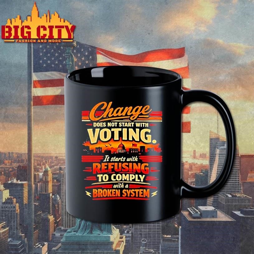 Change Does Not Start With Voting It Starts With Refusing To Comply Shirt