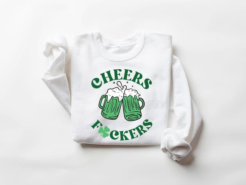 Cheers Fuckers Sweatshirt, St. Patrick's Day Sweater, Lucky Tee, Irish Gifts, Shamrock Tee, St Patrick's Day Patty's Day...