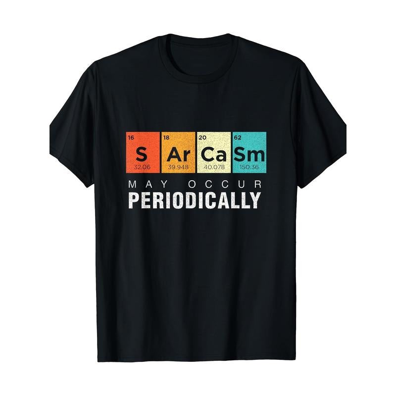 Chemistry Sarcasm May Occur Periodically Periodic Table T-Shirt Made in USA Hoodie, Sweatshirt | UrbanDripWear.com
