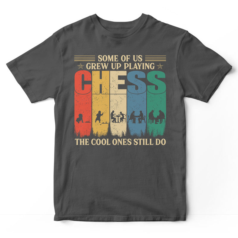 Chess Some Of Us Grew Up T-Shirt VVB008