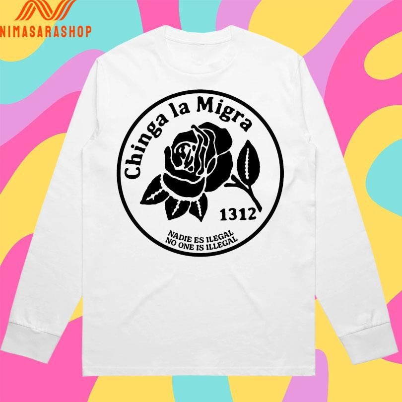 Chinga La Migra Nadie Es Ilegal No One Is Illegal 1312 Shirts