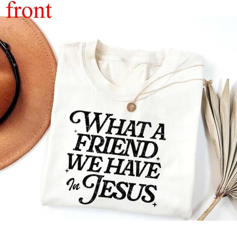 Christian TShirt, What a Friend We Have in Jesus T-Shirt, Bible Verse Tee, Jesus TShirt, Jesus Lovers Gift, Christian...