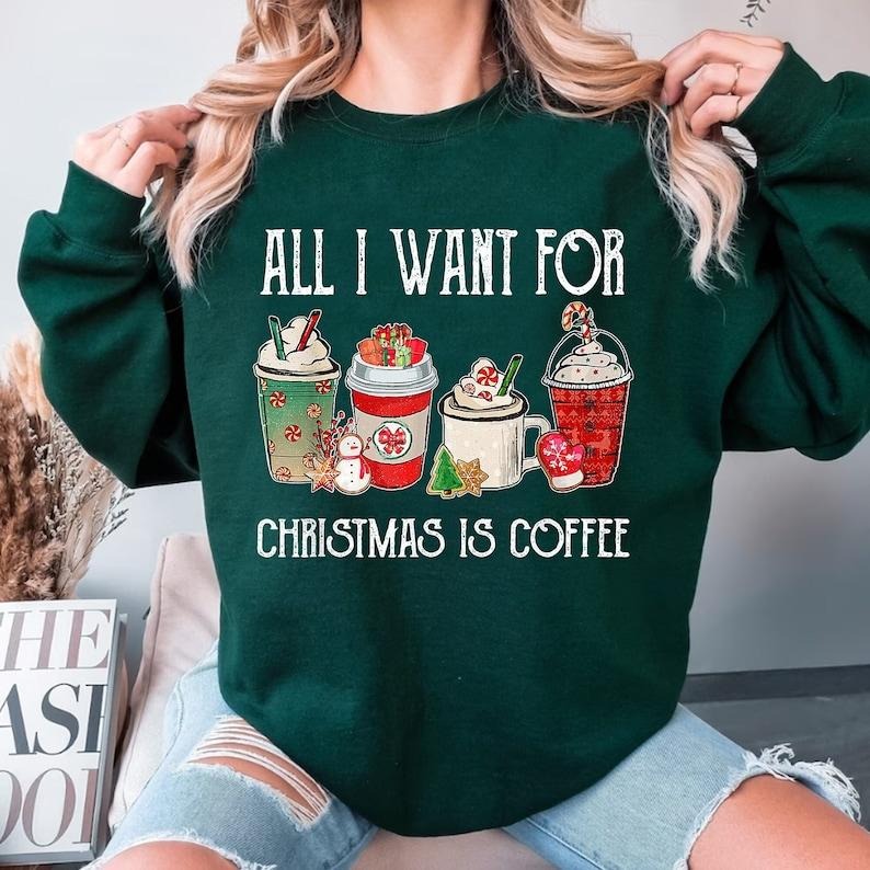 Christmas Coffee Sweatshirt, All I Want for Christmas is Coffee T-shirt, Christmas Sweatshirt, Christmas Shirt, Christmas...