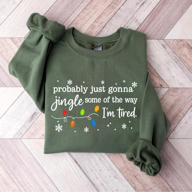 Christmas Jingle Song Sweatshirt, Probably Just Gonna Jingle Some Of The Way I'm Tired Christmas tShirt,Funny Holiday...