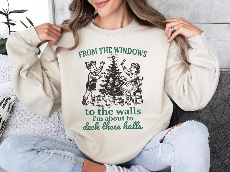 [Christmas Sweatshirt] From the Windows to the Walls Christmas Sweater 2: I'm About to Deck These Halls, Funny Unisex...