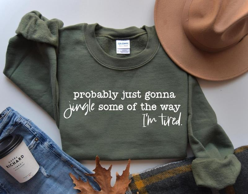 Christmas Sweatshirt, Probably Just Gonna Jingle Some Of The Way I'm Tired Shirt, Funny Christmas Shirt, Christmas Jingle...
