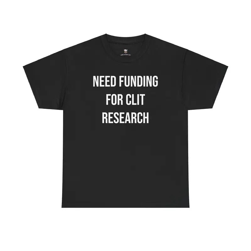 Cl*t Research Tee - Need Funding for Cl*t Research - Funny Cotton Menswear Casual Shirt